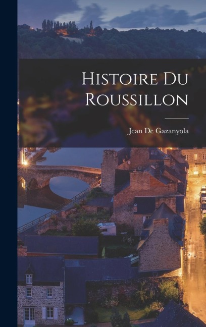 Histoire Du Roussillon - Jean De Gazanyola
