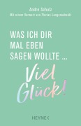 Cover-Bild zum Titel 'Was ich dir mal eben sagen wollte: Viel Glück!' von 'André Schulz'
