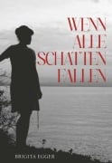 Cover-Bild zum Titel 'Wenn alle Schatten fallen' von 'Brigita Egger'