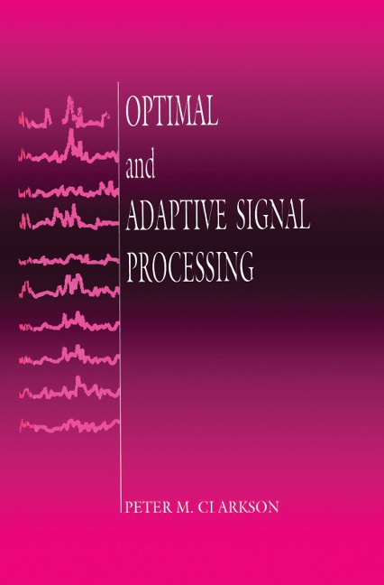 Optimal and Adaptive Signal Processing - Peter M. Clarkson