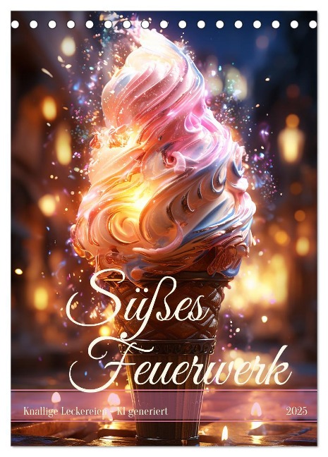 Süßes Feuerwerk (Tischkalender 2025 DIN A5 hoch), CALVENDO Monatskalender - Cathrin Illgen