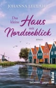 Cover-Bild zum Titel 'Das kleine Haus mit Nordseeblick' von 'Johanna Leclaire'