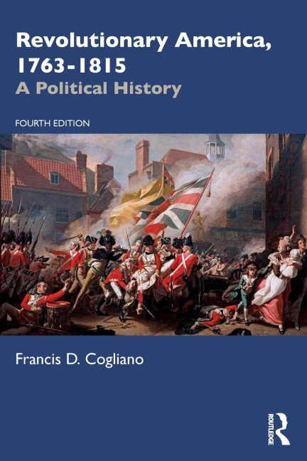 Revolutionary America, 1763-1815 - Francis D. Cogliano