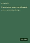 Cover-Bild zum Titel 'Des nerfs vaso-moteurs ganglionnaires' von 'Arthur Bordier'