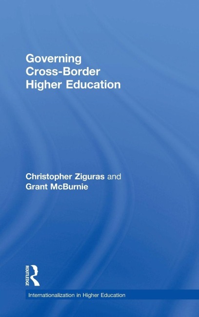 Governing Cross-Border Higher Education - Christopher Ziguras, Grant McBurnie