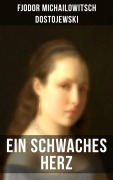 Cover-Bild zum Titel 'Ein schwaches Herz' von 'Fjodor Michailowitsch Dostojewski'