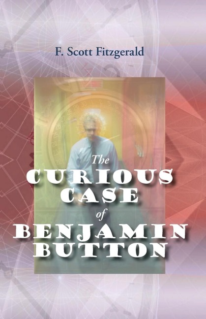 The Curious Case of Benjamin Button - F. Scott Fitzgerald