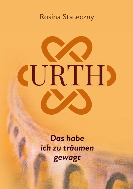 Urth - Das habe ich zu träumen gewagt - Rosina Stateczny