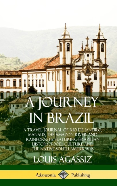 A Journey in Brazil - Louis Agassiz
