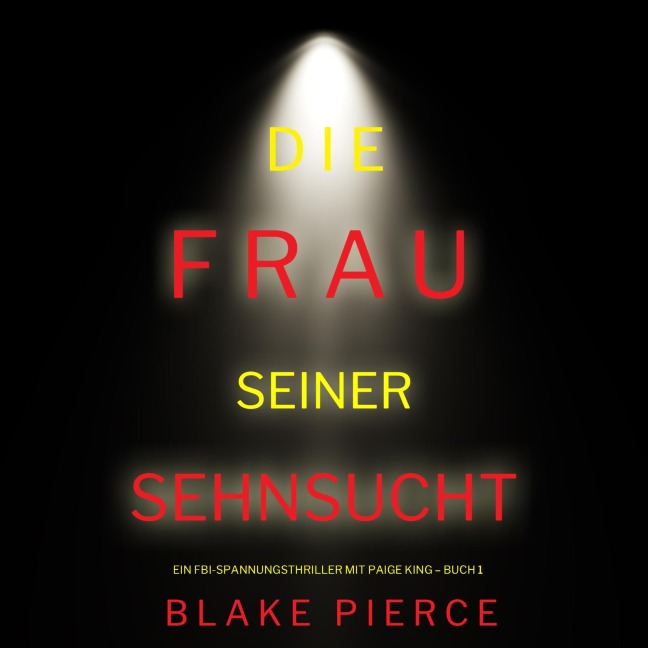 Die frau seiner sehnsucht (Ein FBI-Spannungsthriller mit Paige King ¿ Buch 1) - Blake Pierce