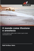 Cover-Bild zum Titel 'Il mondo come illusione e anestesia' von 'Ralf Arthur Hein'