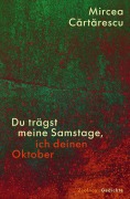 Cover-Bild zum Titel 'Du trägst meine Samstage, ich deinen Oktober' von 'Mircea Cartarescu'