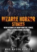 Bizarre Horror Stories: Weird Accounts Of Swamp Monsters, Yowies, Trolls & Other Strange Creatures - Max Mason Hunter