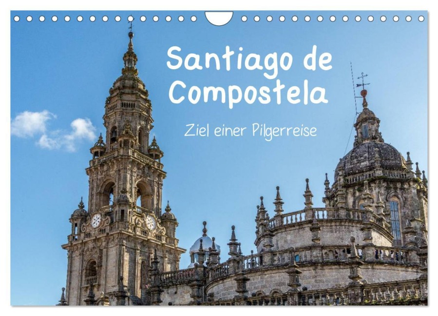 Santiago de Compostela - Ziel einer Pilgerreise (Wandkalender 2025 DIN A4 quer), CALVENDO Monatskalender - Dirk Sulima