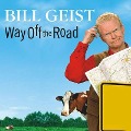 Way Off the Road: Discovering the Peculiar Charms of Small-Town America - Bill Geist