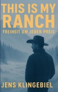 Cover-Bild zum Titel 'This Is My Ranch. And I¿ll Do Anything To Protect It' von 'Jens Klingebiel'
