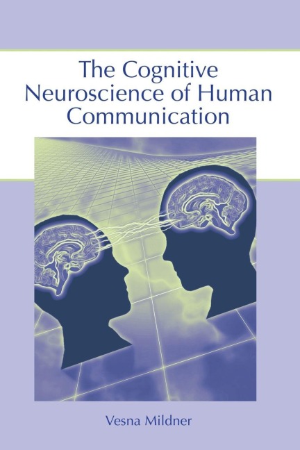 The Cognitive Neuroscience of Human Communication - Vesna Mildner