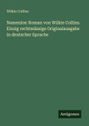 Cover-Bild zum Titel 'Namenlos: Roman von Wilkie Collins. Einzig rechtmässige Originalausgabe in deutscher Sprache' von 'Wilkie Collins'