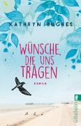 Cover-Bild zum Titel 'Wünsche, die uns tragen' von 'Kathryn Hughes'