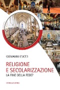 Cover-Bild zum Titel 'Religione e secolarizzazione. La fine della fede?' von 'Giovanni Cucci'