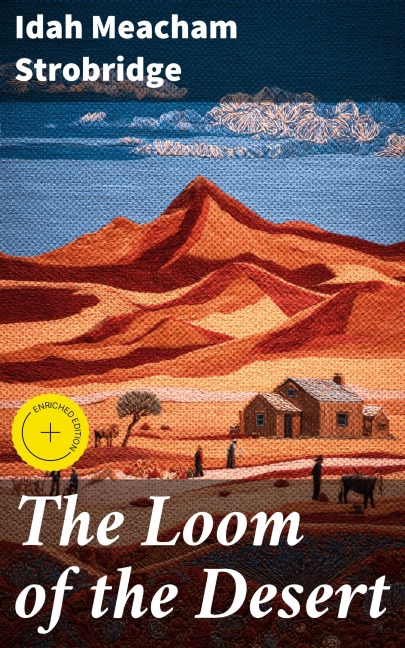 The Loom of the Desert - Idah Meacham Strobridge