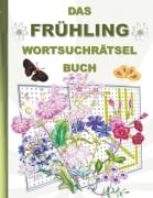 Cover-Bild zum Titel 'DAS FRÜHLING WORTSUCHRÄTSEL BUCH' von 'Brian Gagg'