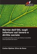 Cover-Bild zum Titel 'Norme dell'OIL sugli infortuni sul lavoro e diritto sociale' von 'Carlos Djalma Silva Da Rosa'