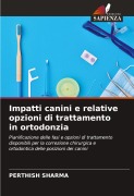 Cover-Bild zum Titel 'Impatti canini e relative opzioni di trattamento in ortodonzia' von 'Perthish Sharma'