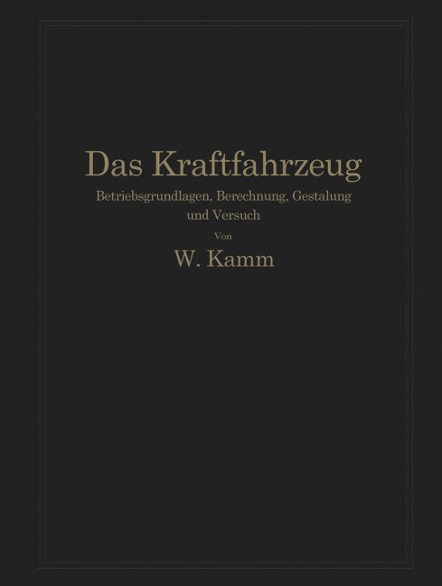 Das Kraftfahrzeug - W. Kamm, O. Hoffmeister, P. Schmid, P. Rieckert, C. Schmid