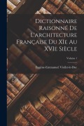 Cover-Bild zum Titel 'Dictionnaire raisonné de l'architecture française du XIe au XVIe siècle; Volume 1' von 'Eugène-Emman Viollet-Le-Duc'
