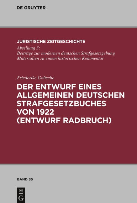 Der Entwurf eines Allgemeinen Deutschen Strafgesetzbuches von 1922 (Entwurf Radbruch) - Friederike Goltsche