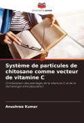 Cover-Bild zum Titel 'Système de particules de chitosane comme vecteur de vitamine C' von 'Anushree Kumar'
