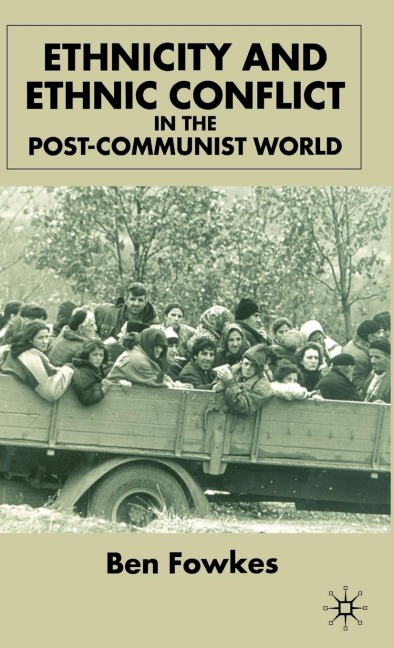 Ethnicity and Ethnic Conflict in the Post-Communist World - B. Fowkes