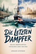 Cover-Bild zum Titel 'Die letzten Dampfer' von 'Armand Lévesque'