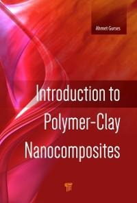 Introduction to Polymer-Clay Nanocomposites - Ahmet Gurses