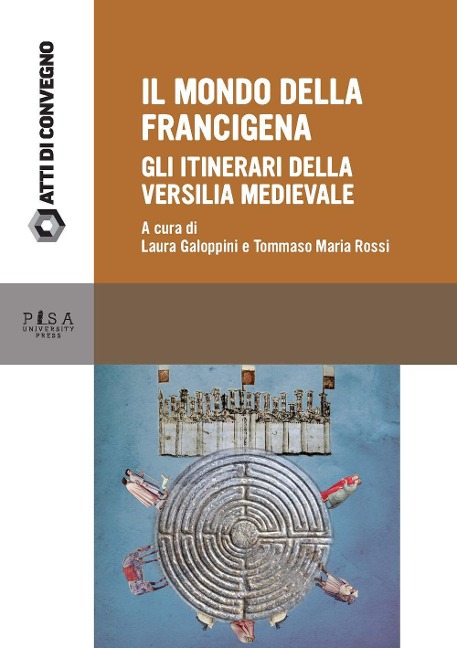 Il mondo della Francigena. Gli itinerari della Versilia medievale. Atti della Giornata di Studio (Pietrasanta, 11 giugno 2016) - 