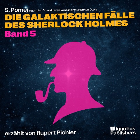Die galaktischen Fälle des Sherlock Holmes (Band 5) - Arthur Conan Doyle, S. Pomej