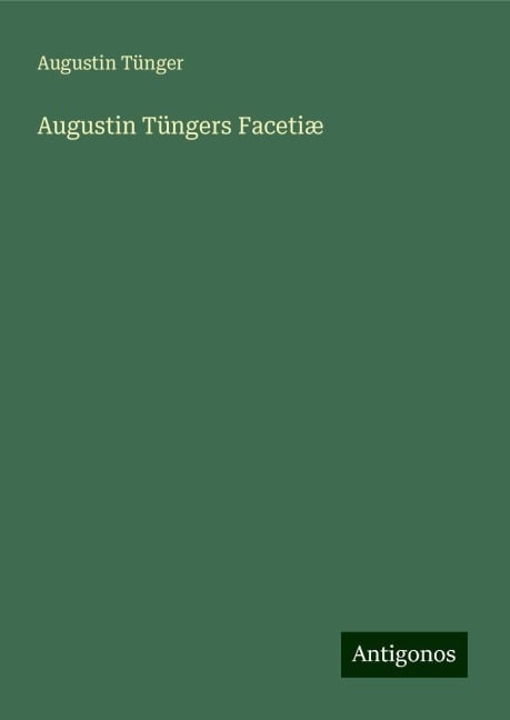 Augustin Tüngers Facetiæ - Augustin Tünger