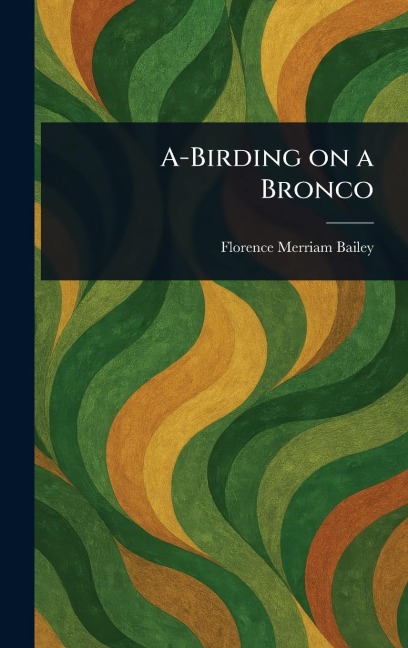 A-Birding on a Bronco - Florence Merriam Bailey