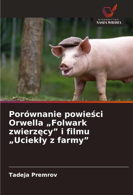 Porównanie powie¿ci Orwella "Folwark zwierz¿cy" i filmu "Uciek¿y z farmy" - Tadeja Premrov