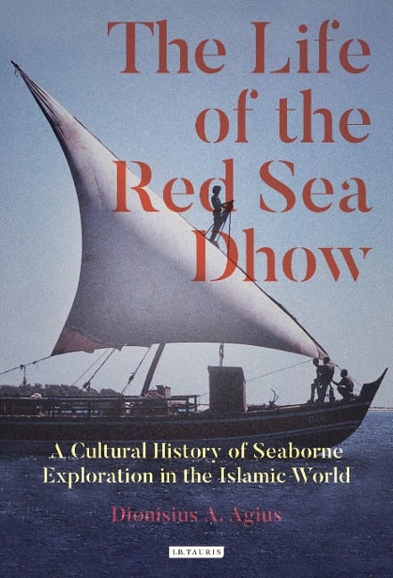 The Life of the Red Sea Dhow - Dionisius A Agius
