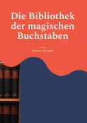 Cover-Bild zum Titel 'Die Bibliothek der magischen Buchstaben' von 'Michael Thomsen'