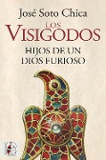 Cover-Bild zum Titel 'Los visigodos. Hijos de un dios furioso' von 'José Soto Chica'