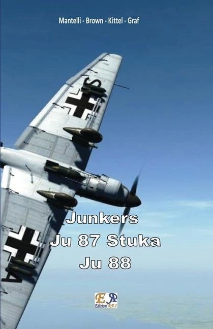 Junkers - Ju 87 Stuka - Ju 88 - Mantelli -. Brown -. Kittel -. Graf