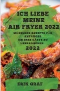 ICH LIEBE MEINE AIR FRYER 2022 - Erik Graf