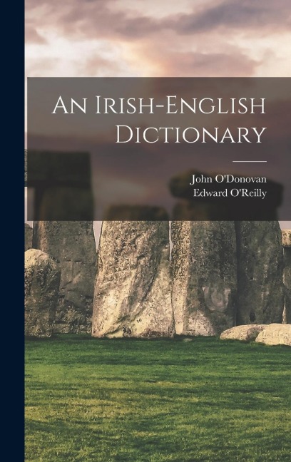 An Irish-English Dictionary - John O'Donovan, Edward O'Reilly