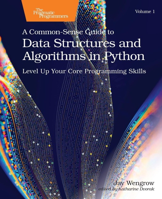A Common-Sense Guide to Data Structures and Algorithms in Python, Volume 1 - Jay Wengrow