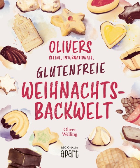 Olivers kleine, internationale, glutenfreie Weihnachtsbackwelt - Oliver Welling