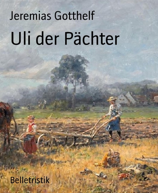 Uli der Pächter - Jeremias Gotthelf