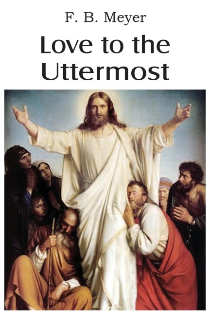 Love to the Uttermost - F. B. Meyer